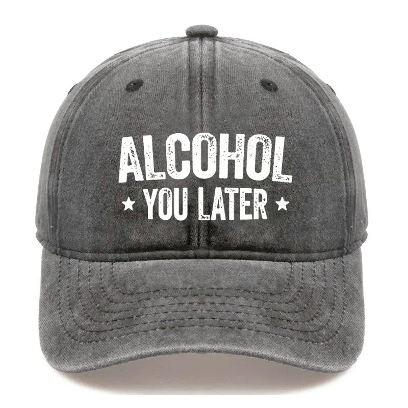 Alcohol You Later Funny Drinking Cap