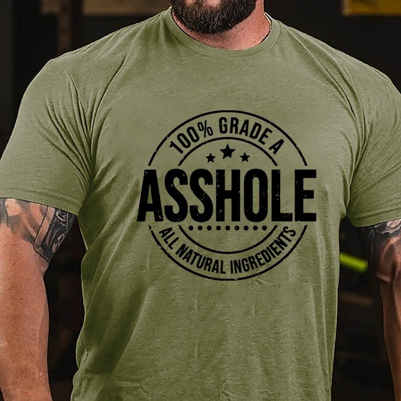 100% GRADE A ASSHOLE ALL NATURAL INGREDIENTS T-SHIRT
