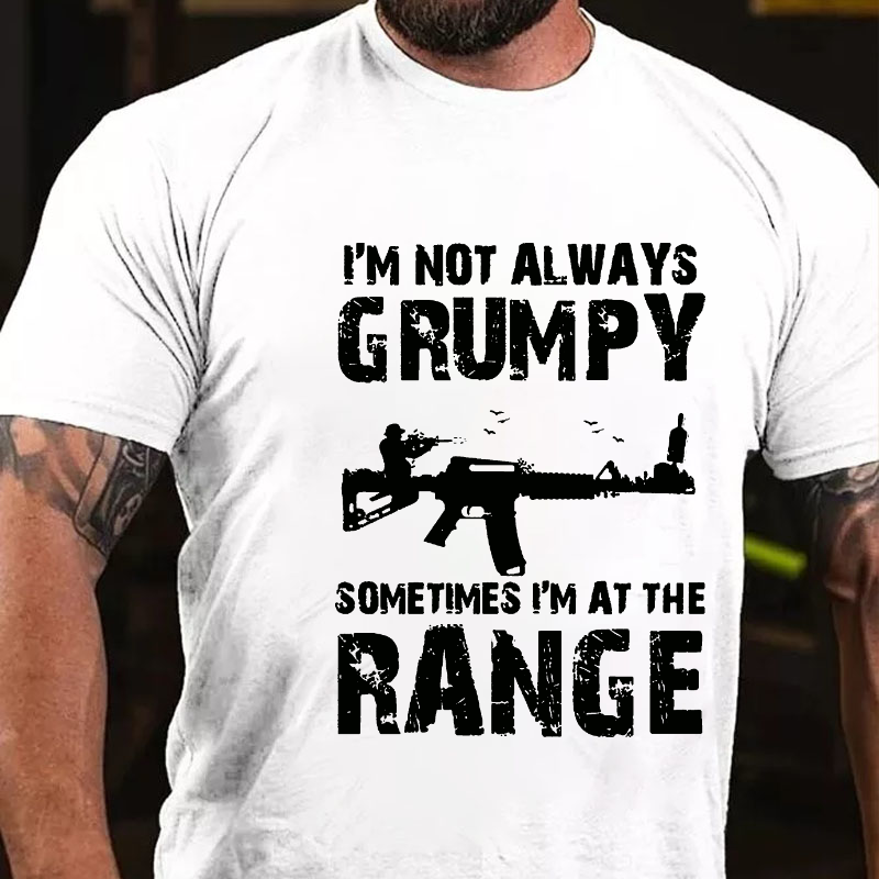 I'm Not Always Grumpy Sometimes I'm At The Range T-shirt