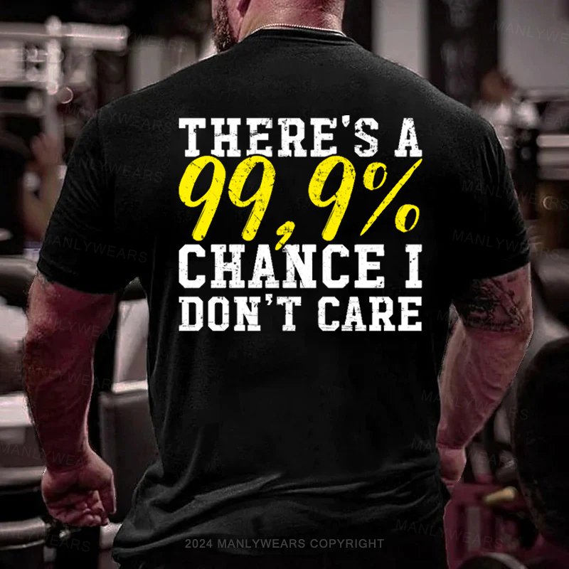 There's A 99% Chance I Don't Care T-Shirt