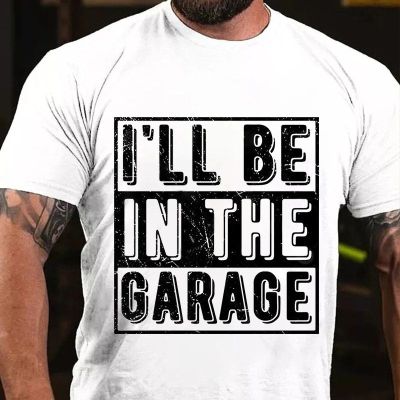 I'll Be   In The  Garage T-Shirt