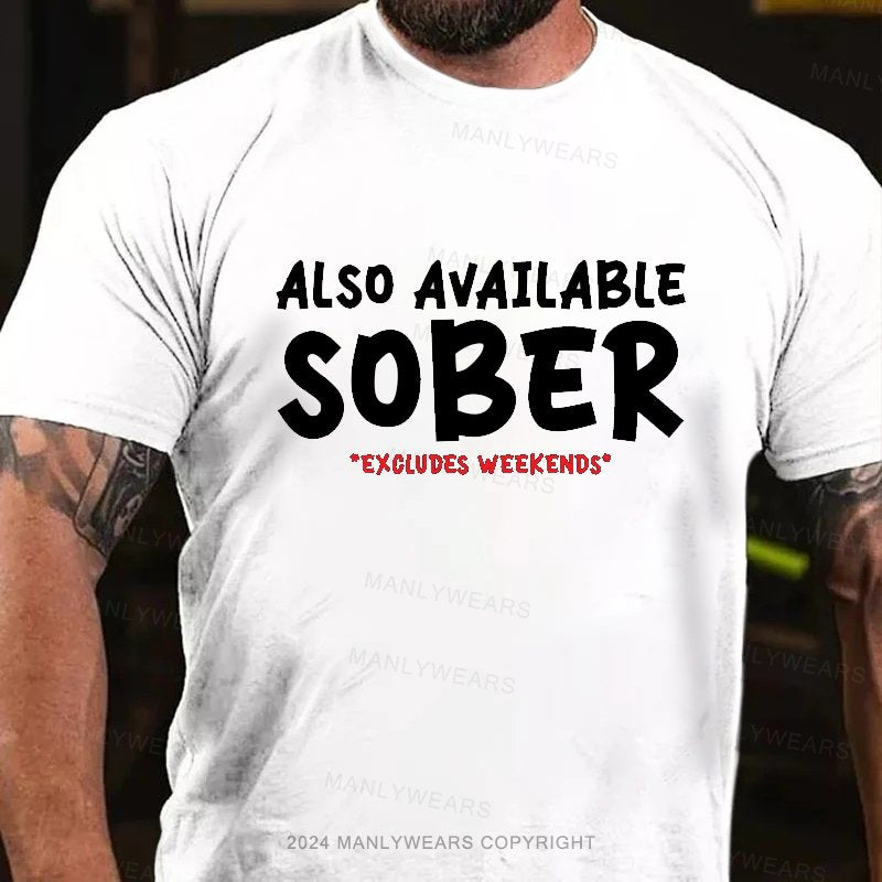 Also Available Sober Excludes Weekends T-Shirt