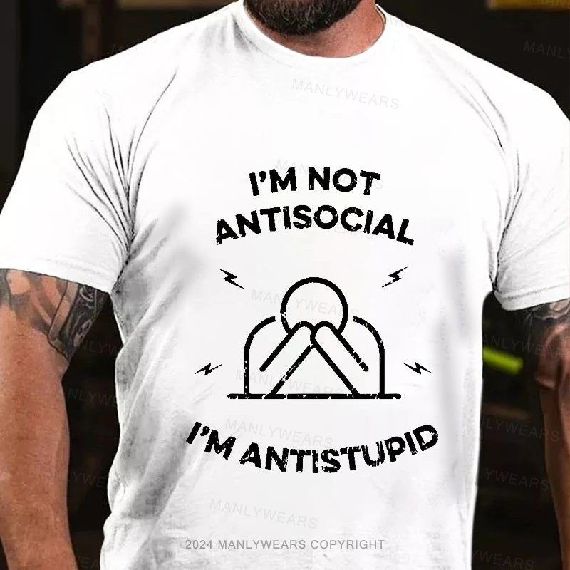 I'm Not Antisocial I'm Antistupid T-Shirt