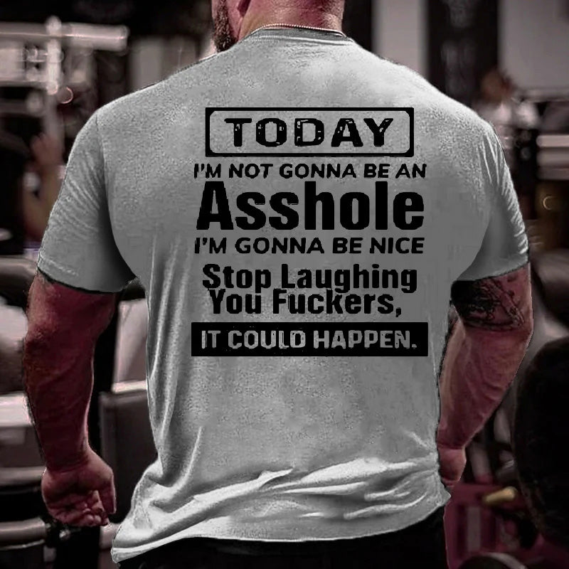 Today I'm Not Gonna Be An Asshole I'm Gonna Be Nice Funny Men's T-shirt