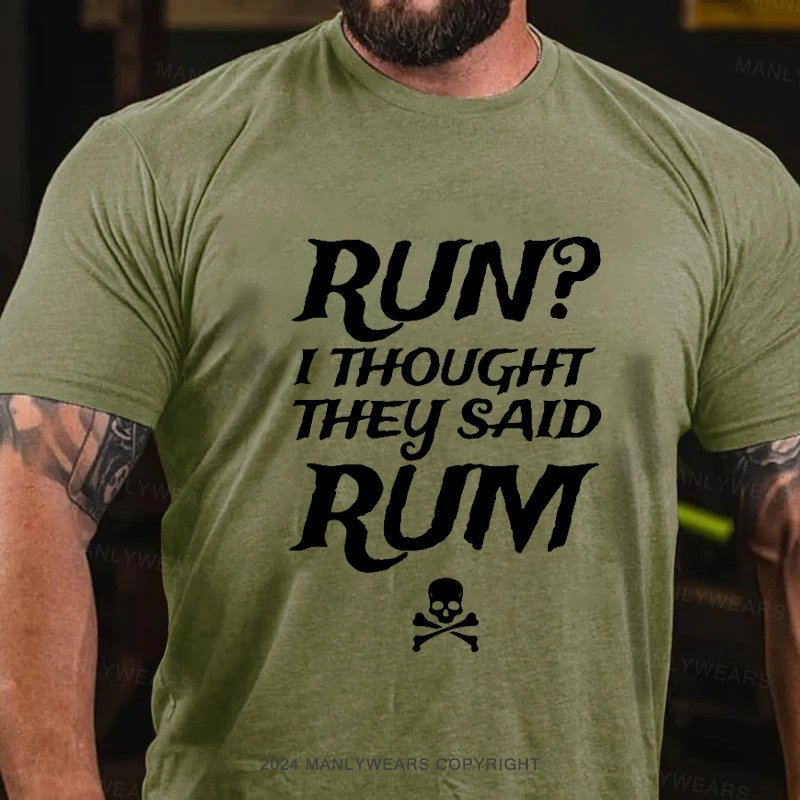 Run? I Thought They Said Rum T-Shirt