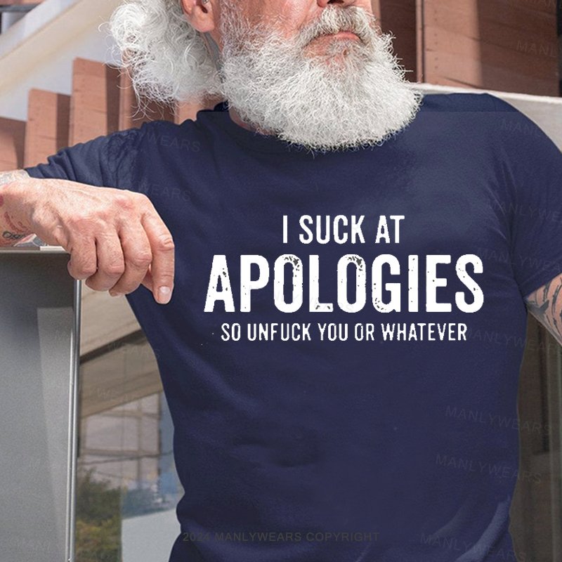 I Suck At Apologies So Unfuck You Or Whatever T-Shirt