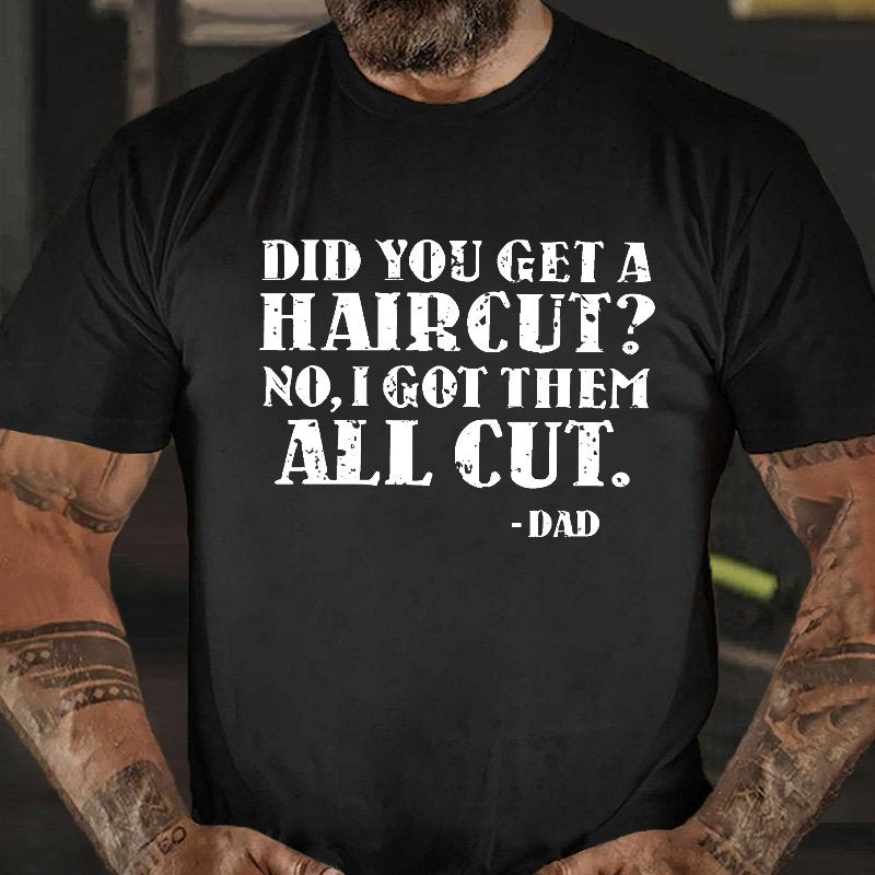 Did You Get A Haircut No I Got Them All Cut T-shirt