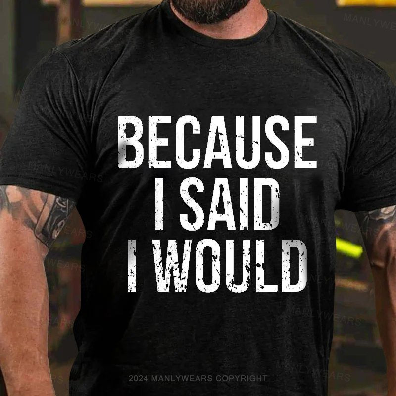 Because I Said L Would T-Shirt