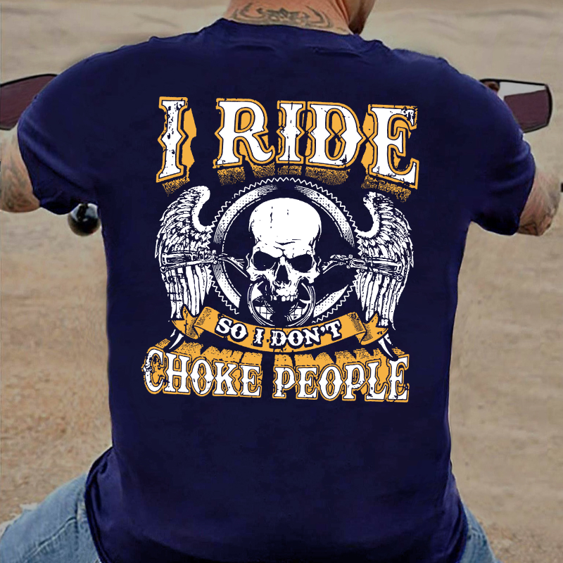 I Ride So I Don't Choke People Motorcycle Lovers T-shirt