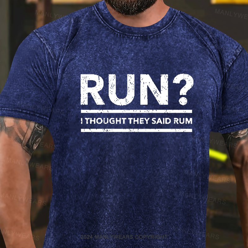 Run? I Thought They Said Rum Washed T-Shirt