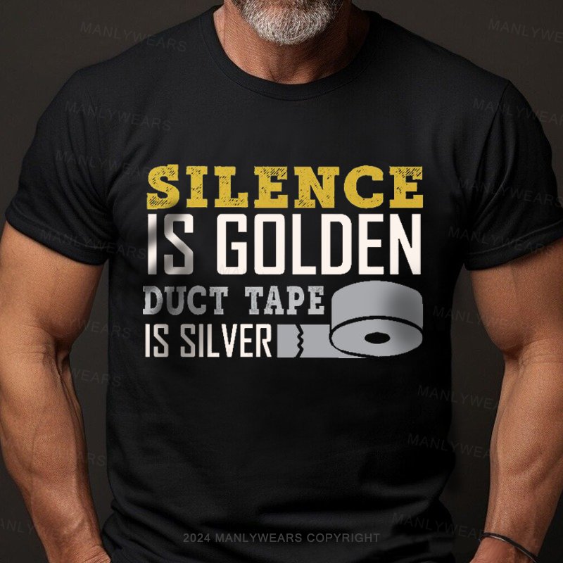 Silence Is Golden Duct Tape Is Silver T-Shirt