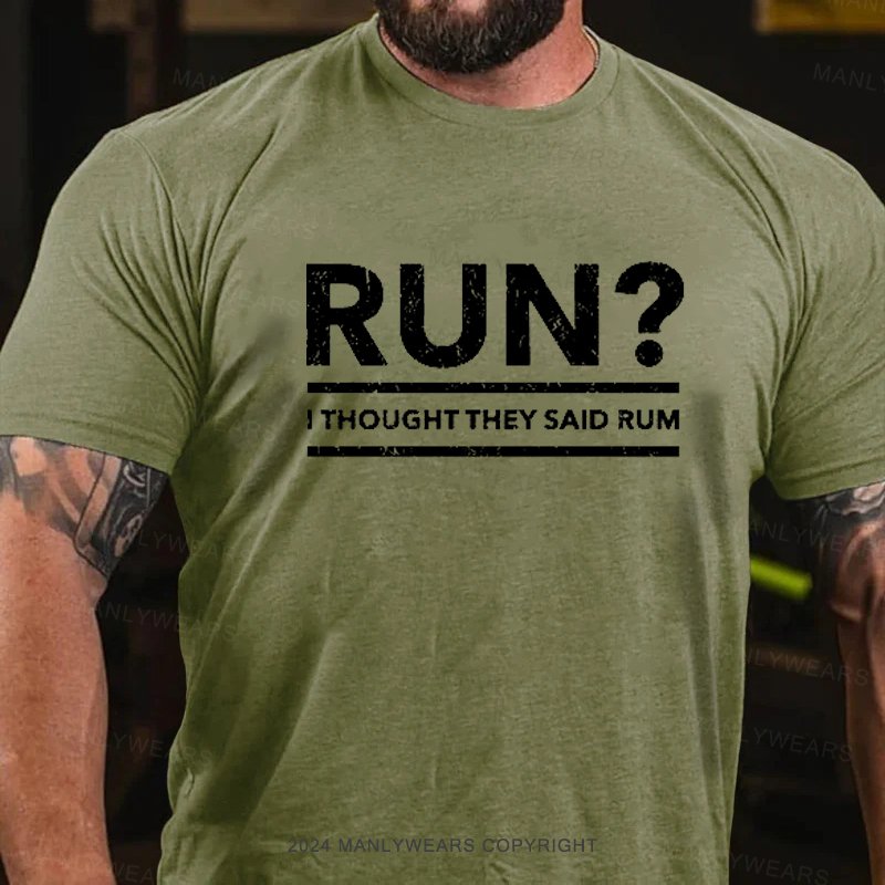 Run? I Thought They Said Rum T-Shirt