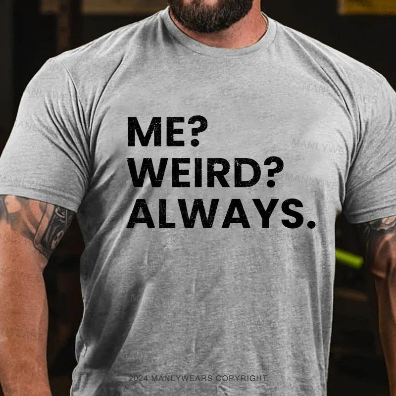 Me ?weird?always T-Shirt