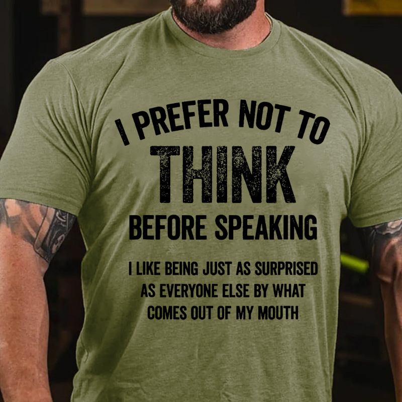 I Prefer Not To Think Before Speaking T-shirt