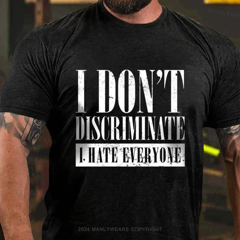 I Don't Discrimnate L Hate Everyone T-Shirt