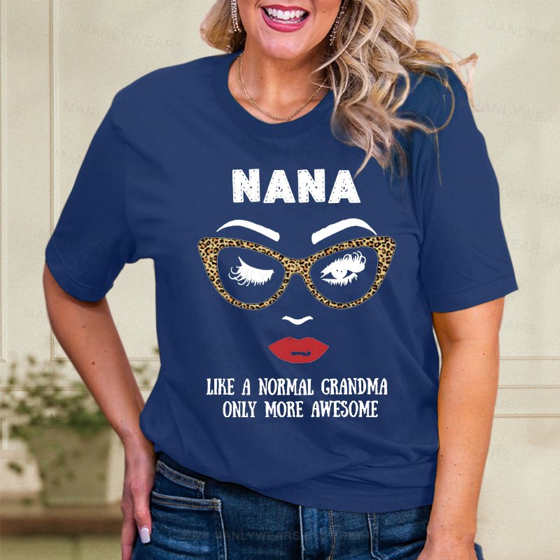 Nana Like A Normal Grandma Only More Awesome Women T-Shirt