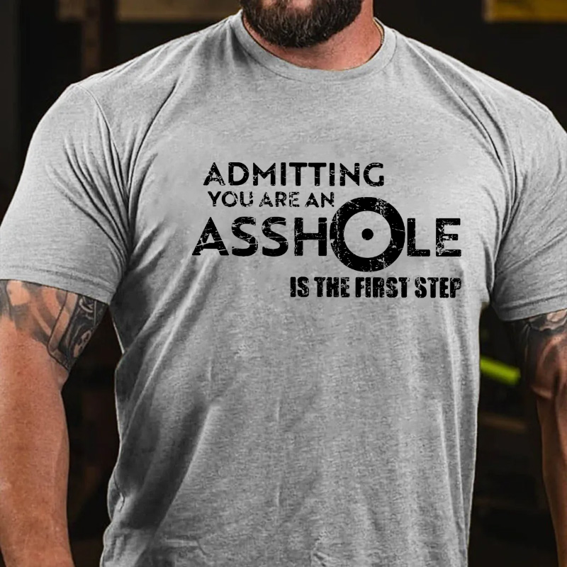 Admitting You Are An Asshole Is The First Step T-shirt