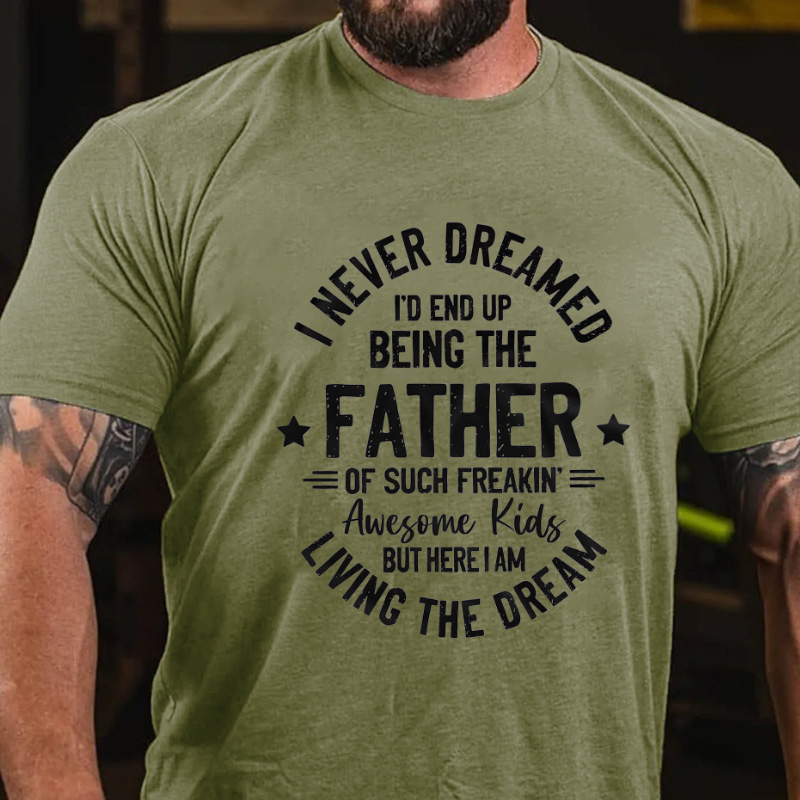 I Never Dreamed I'd End Up Being The Father T-shirt