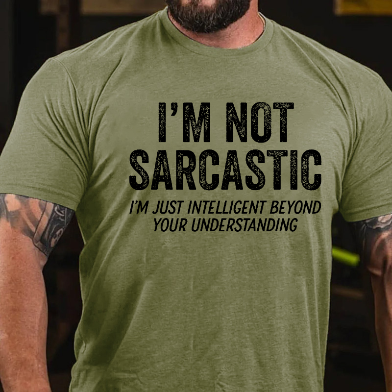 I'm Not Sarcastic I'm Just Intelligent Beyond Your Understanding T-shirt