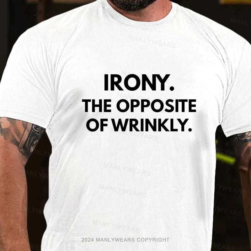 Irony The Opposite Of Wrinkly T-Shirt