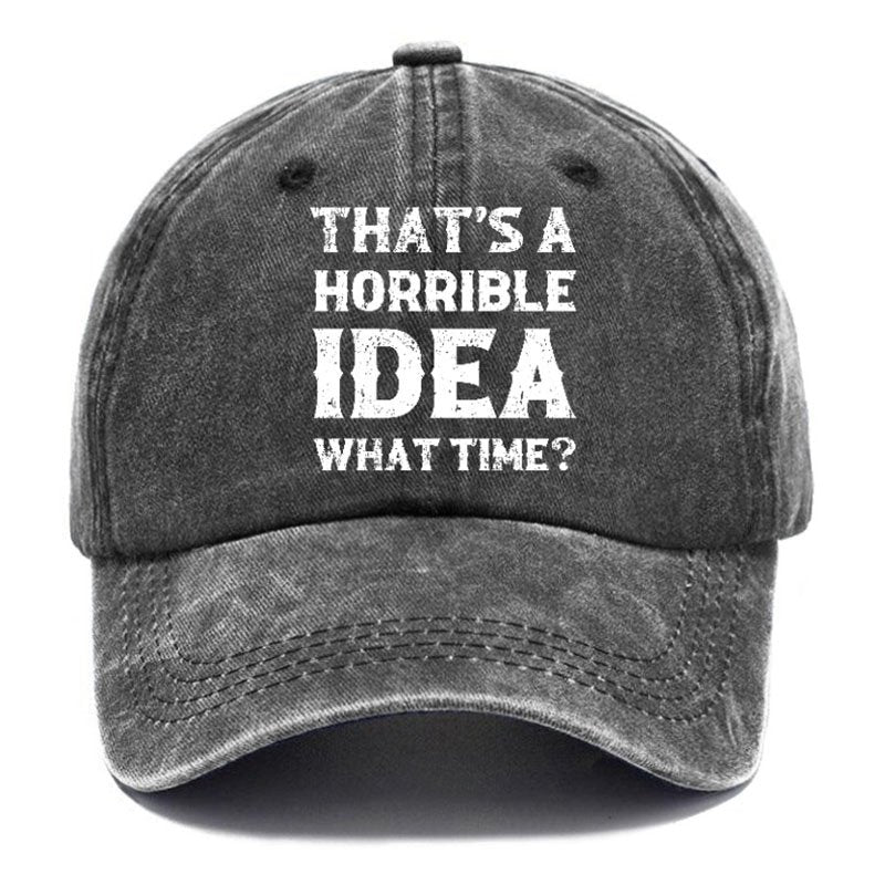 That's A Horrible Idea What Time Hat