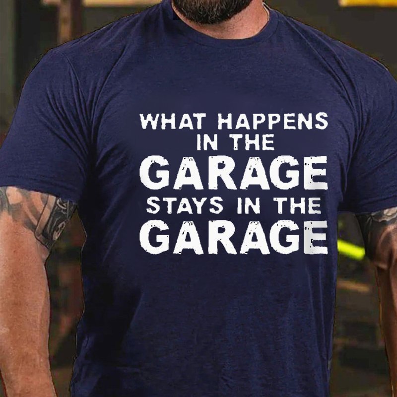 What Happens In The Garage Stays In The Garage T-shirt