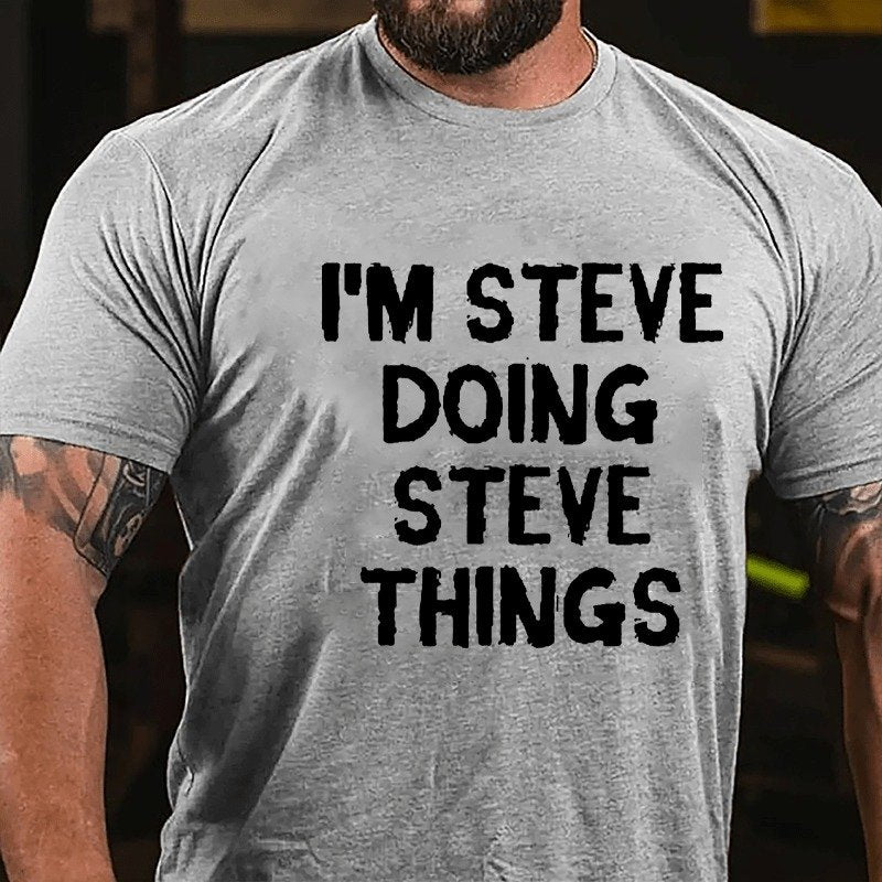 I'm Steve Doing Steve Things  T-shirt