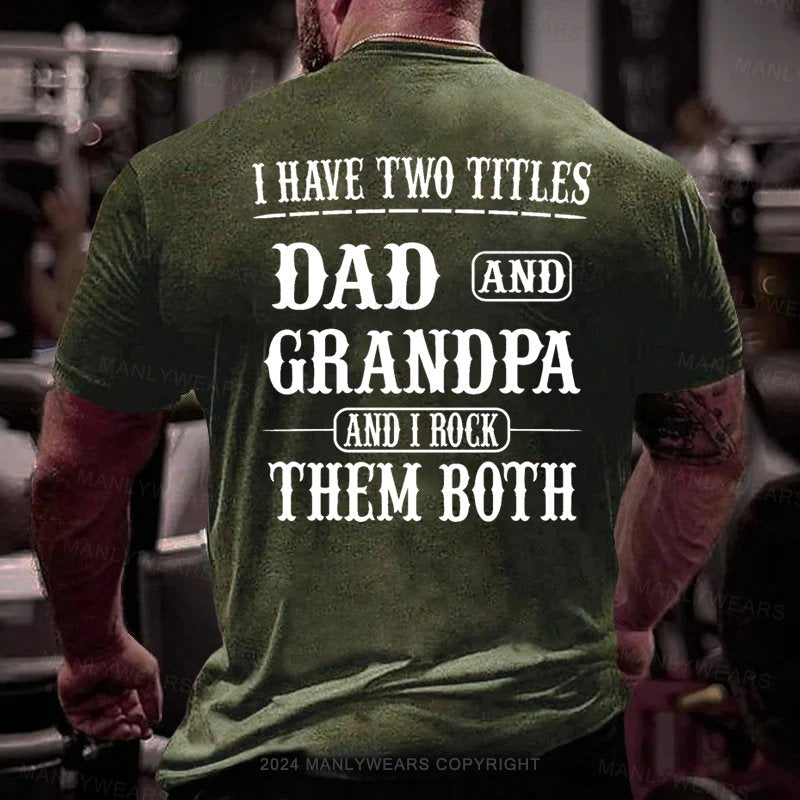 I Have Two Titles Dad And Grandpa And I Rock Them Both T-Shirt