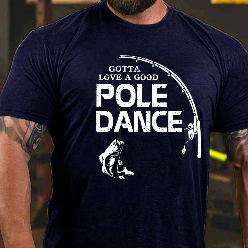 Gotta Love A Good Pole Dance Fishing T-shirt