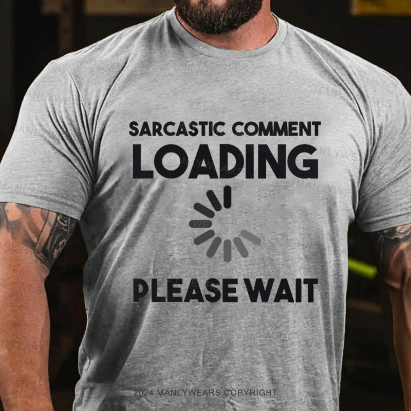 Sarcastic Comment Loading Please Wait T-Shirt