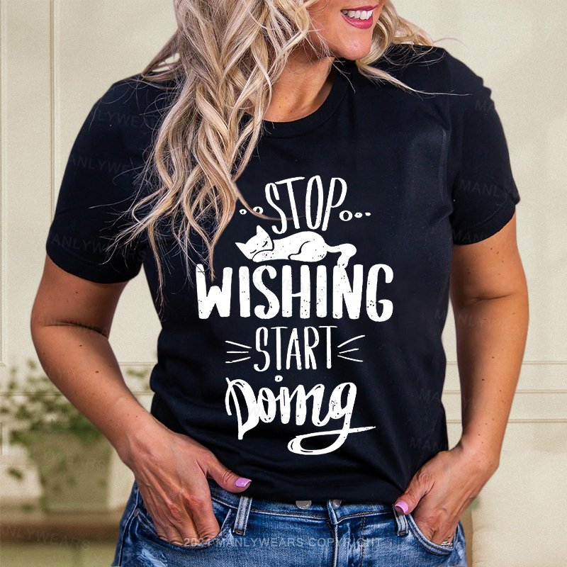 Stop Wishing Start Doing Women T-Shirt