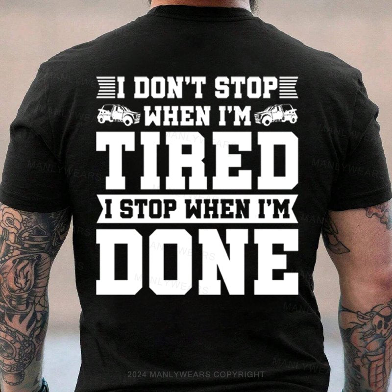 I Don't Stop When I'm Tired I Stop When I'm Done T-Shirt