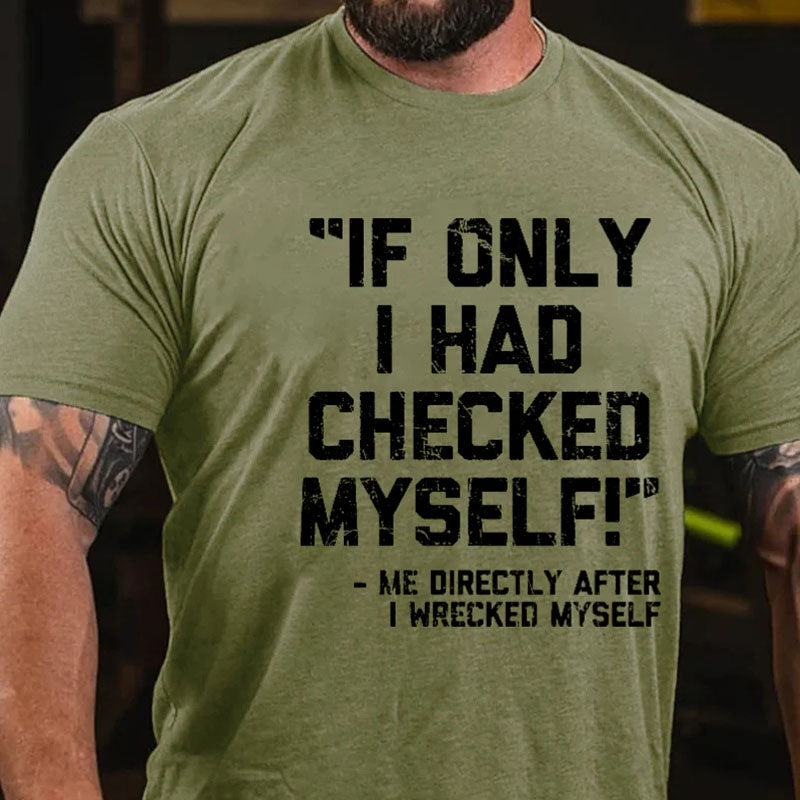 If Only I Had Checked Myself Me Directly After I Wreck Myself Men's T-shirt