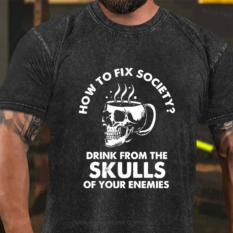 How To Fix Society Drink From The Skulls Of Your Enemies Washed T-Shirt