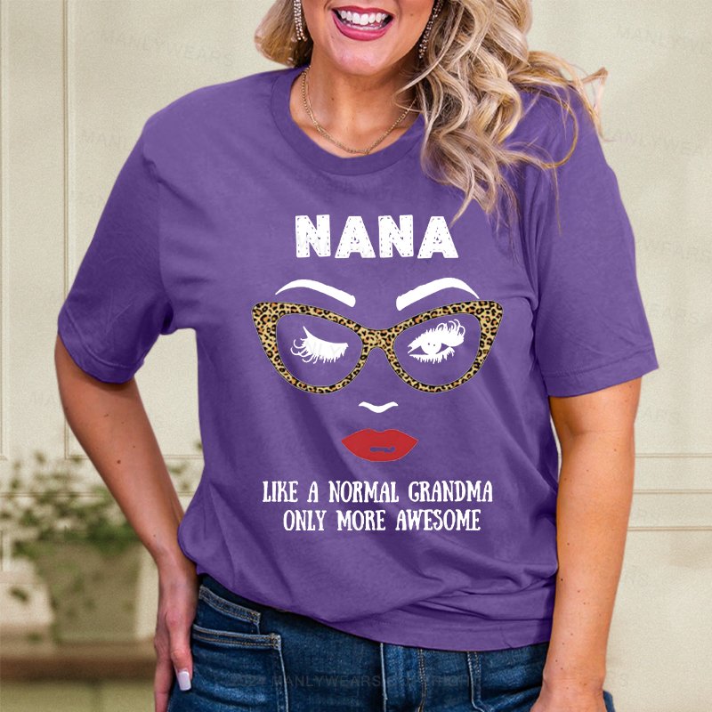 Nana Like A Normal Grandma Only More Awesome Women T-Shirt