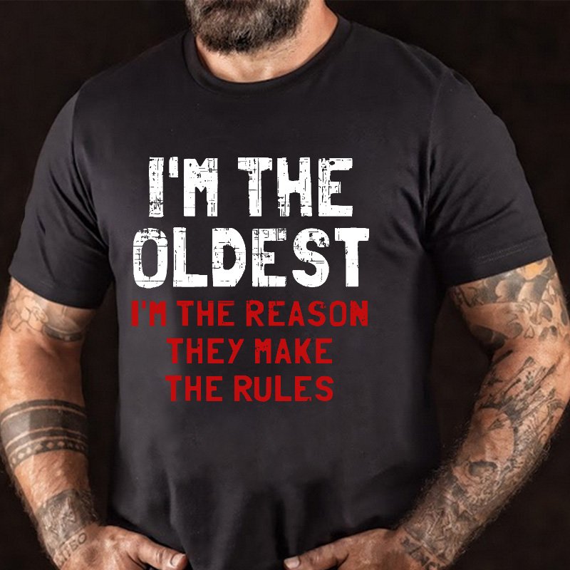 I'm The Oldest I'm The Reason They Make The Rules T-shirt