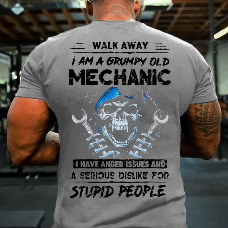Walk Away I Am A Grumpy Old Mechanic I Have Dislike For Stupid People T-shirt