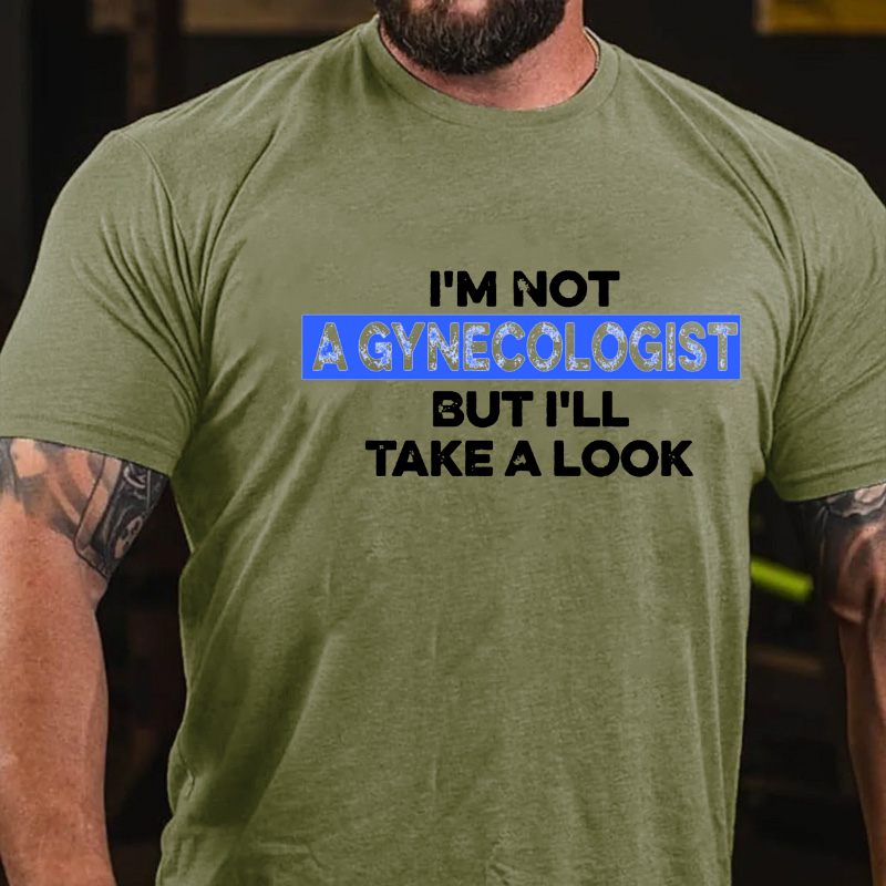 I'm Not A Gynecologist But I'll Take A Look T-shirt
