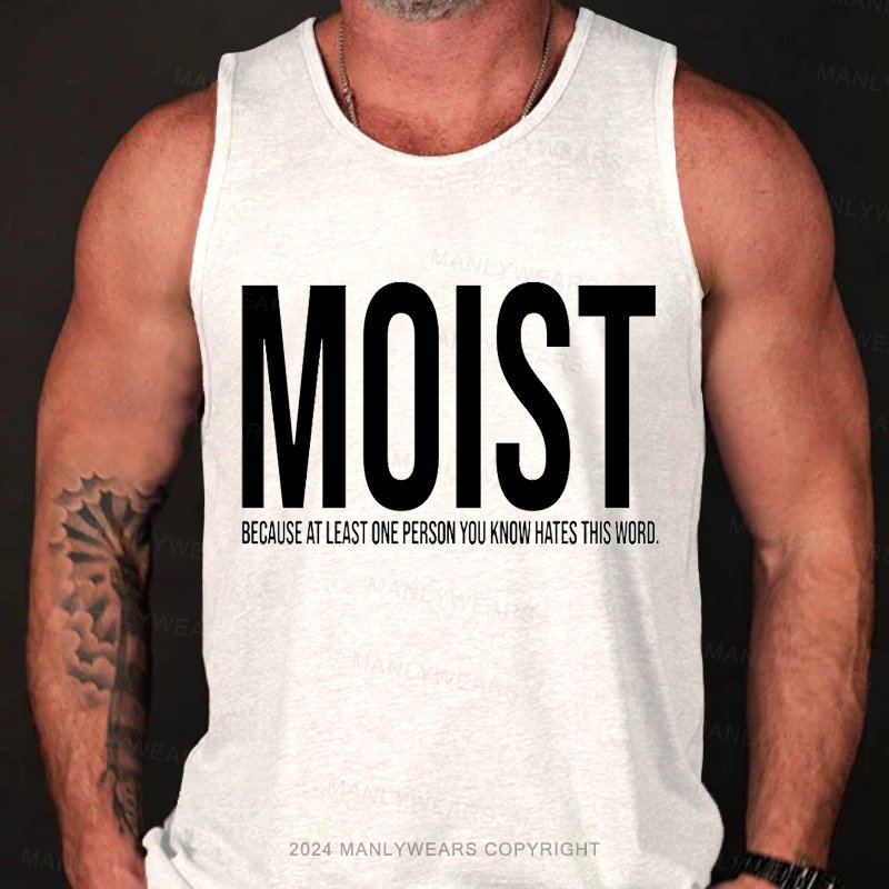 Moist Because At Least One Person You Know Hates This Word. Tank Top