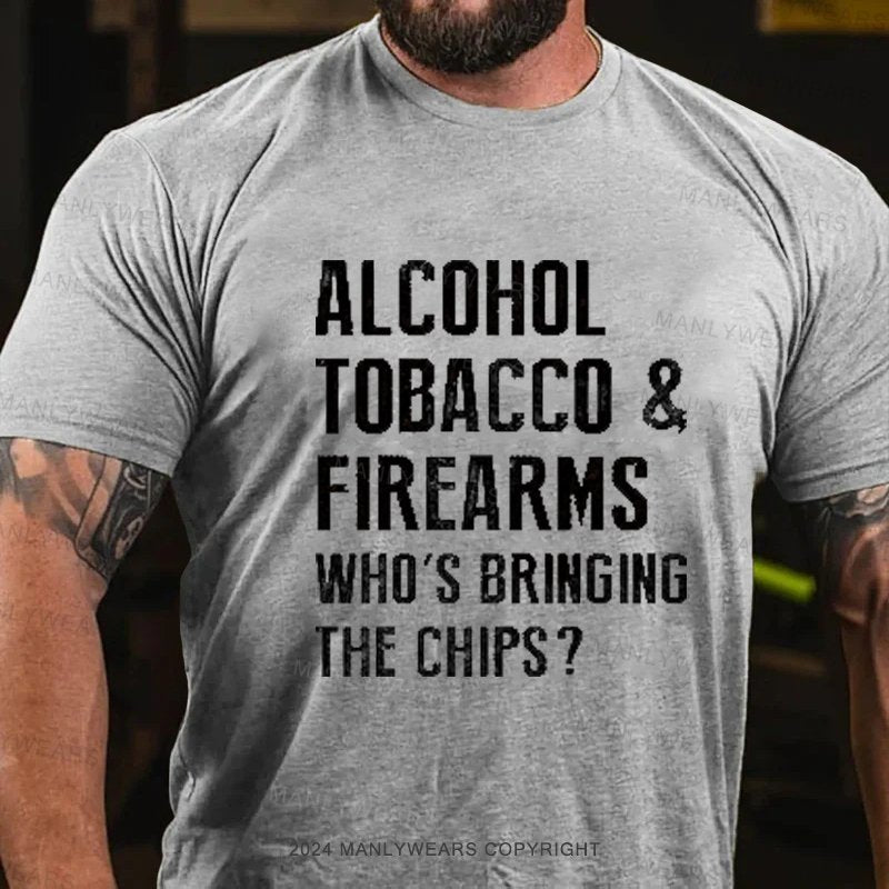 Alcohol Tobacco & Firearms Who's Bringing The Chips? T-Shirt