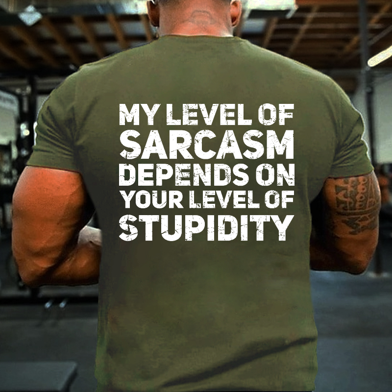 My Level Of Sarcasm Depends On Your Level Of Stupidity T-shirt