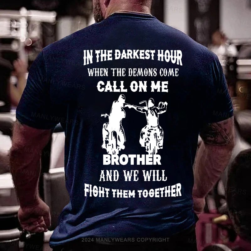 In The Darkest Hour When The Demons Come Call On Me Brother And We Will Fight Then Together T-Shirt