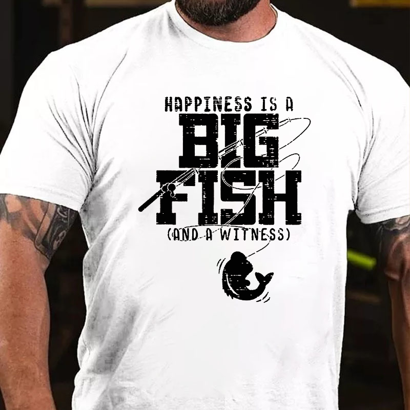 Happiness is A Big Fish And A Witness T-shirt