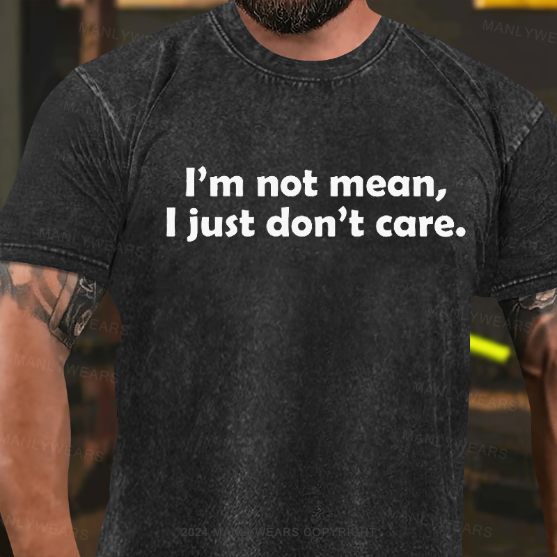 I'm Not Mean, I Just Don't Care Washed T-Shirt
