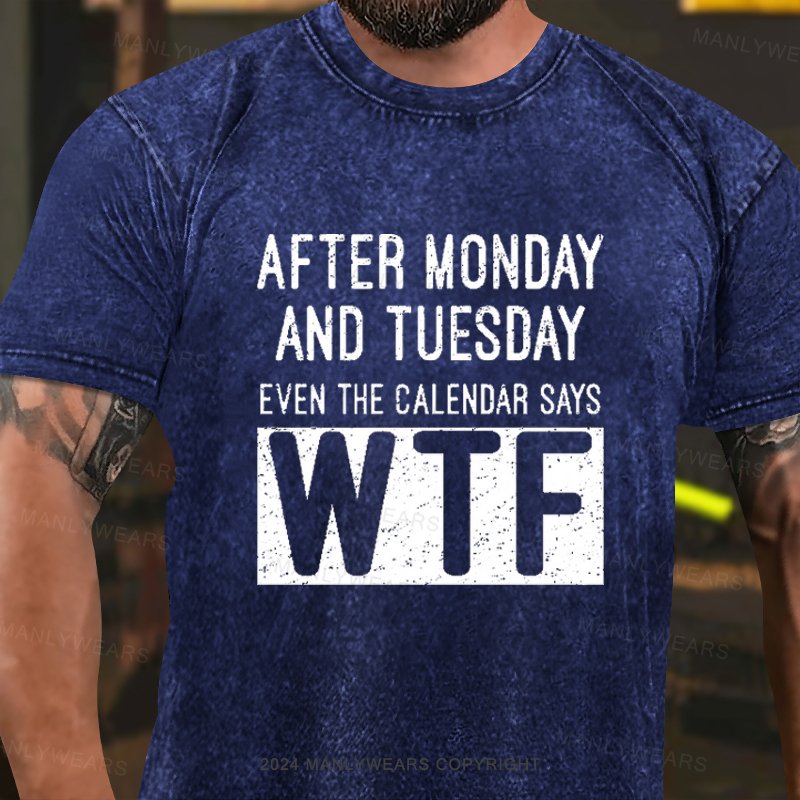 After Monday And Tuesday Even The Calendar Says Wtf  Washed T-Shirt