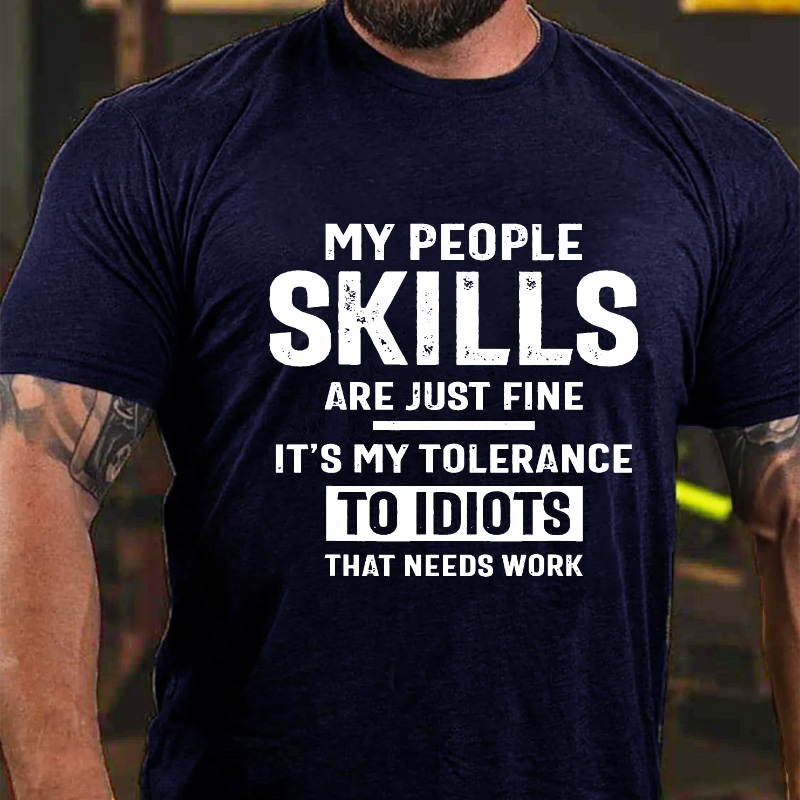 My People Skills Are Just Fine It's My Tolerance To Idiots That Needs Work T-shirt