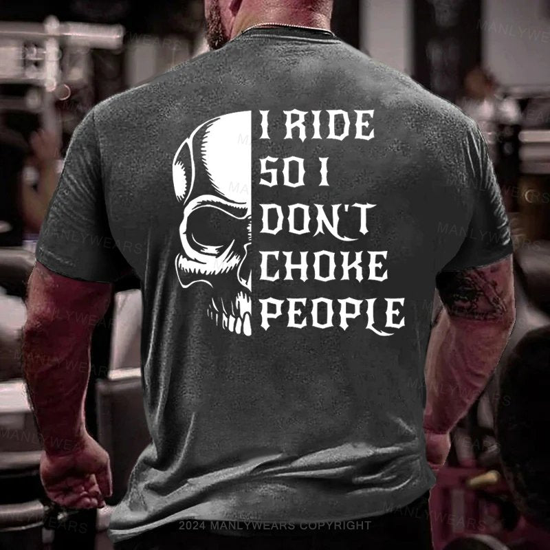 I Ride So I Dont Choke People T-Shirt