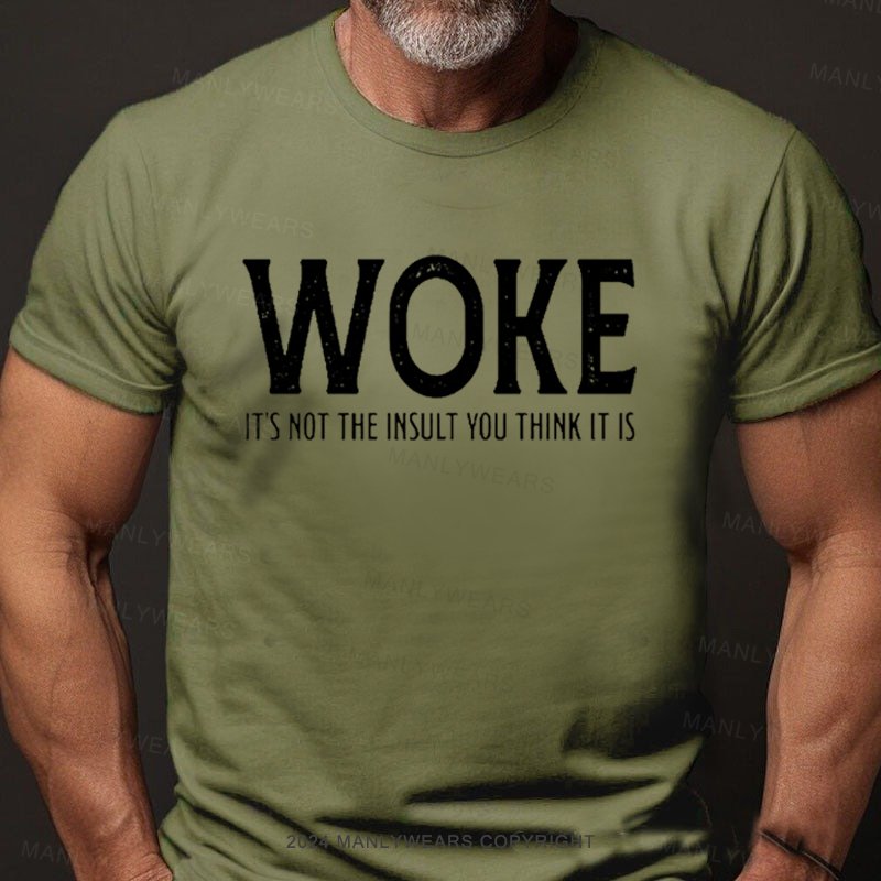 Woke It's Not The Insult You Think It Is T-Shirt