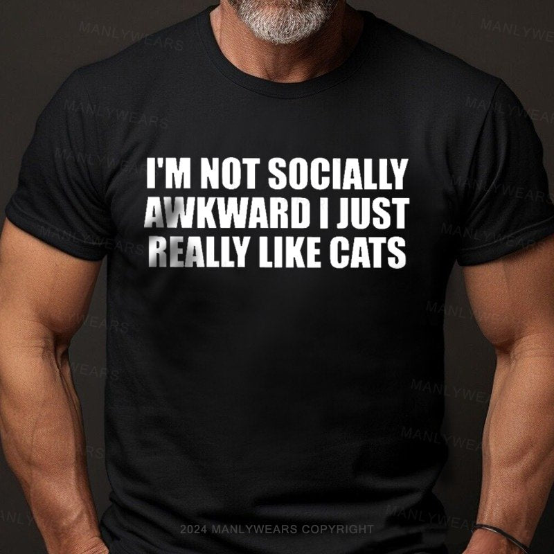 I'm Not Socially Awkward I Just Really Like Cats T-Shirt