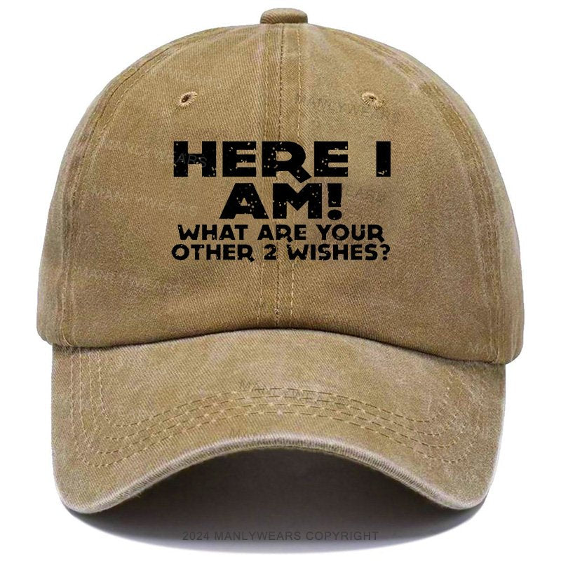 Here I Am What Are Your Other 2 Wishes Cap